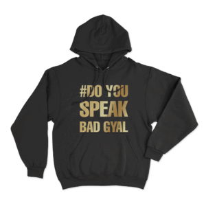 DO YOU SPEAK BAD GYAL Hoodie Black